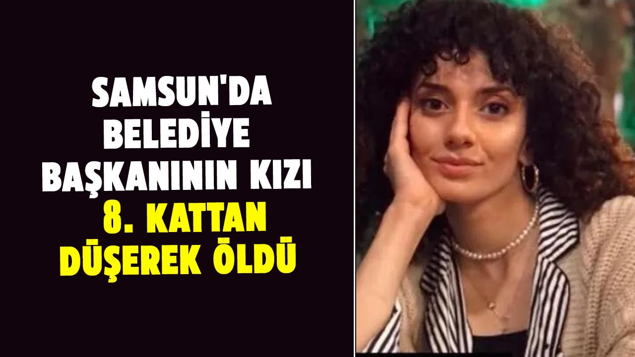 Samsun'da belediye başkanının kızı Tuğba Şencan 8. kattan düşerek öldü
