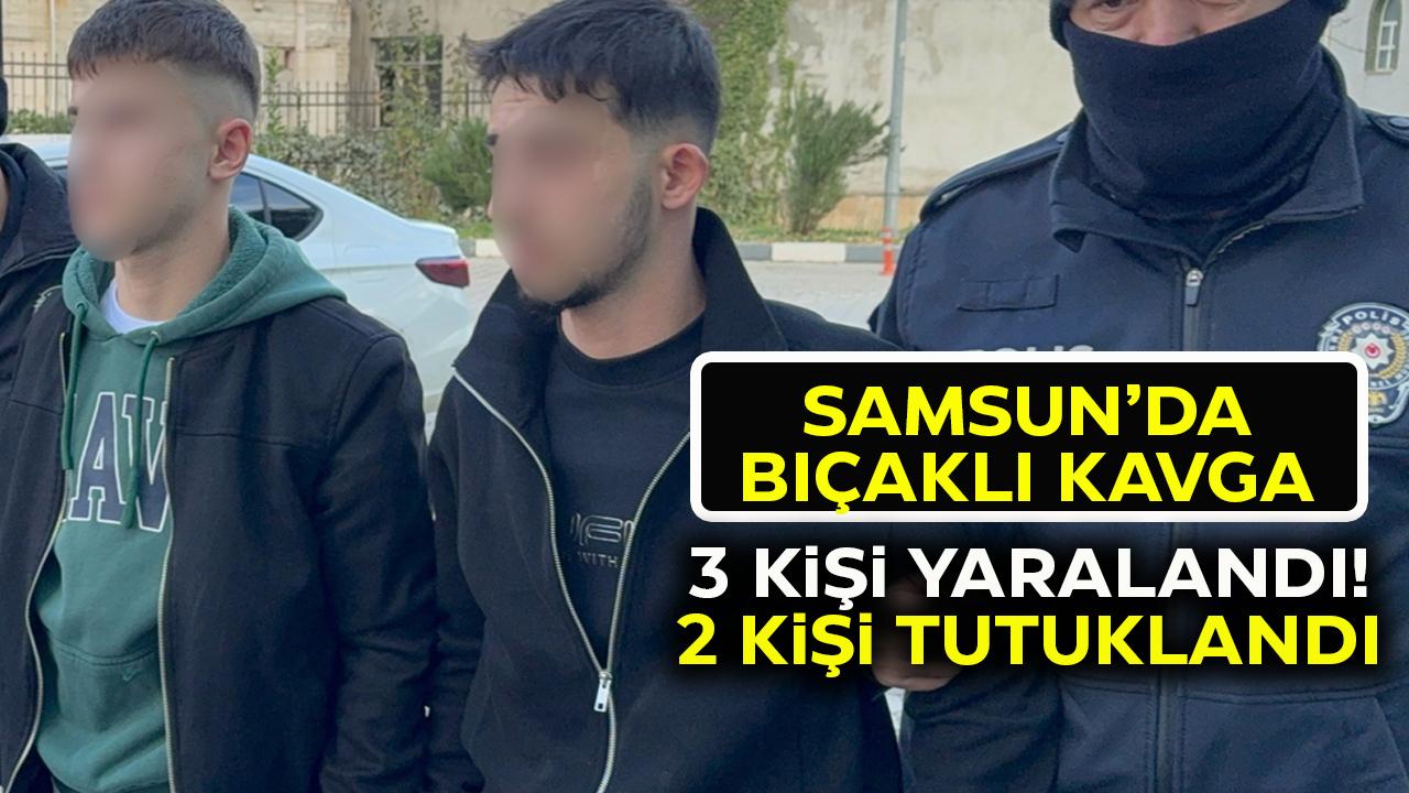 Samsun’da bıçaklı kavgada 3 kişi yaralandı! 2 kişi tutuklandı