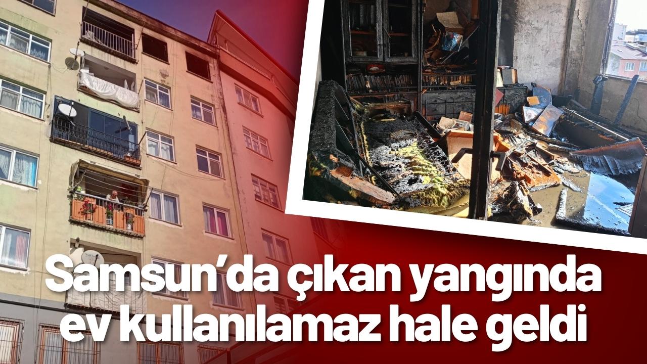 Samsun’da çıkan yangında ev kullanılamaz hale geldi