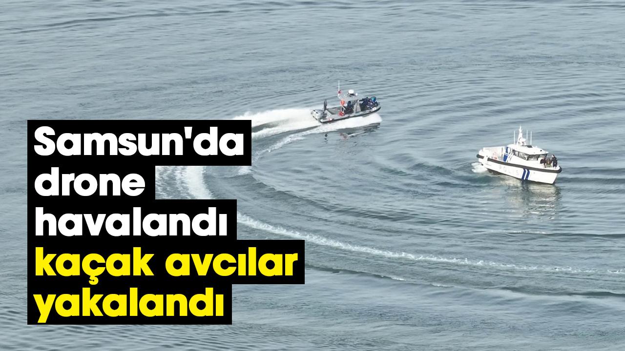 Samsun'da drone havalandı, kaçak avcılar yakalandı