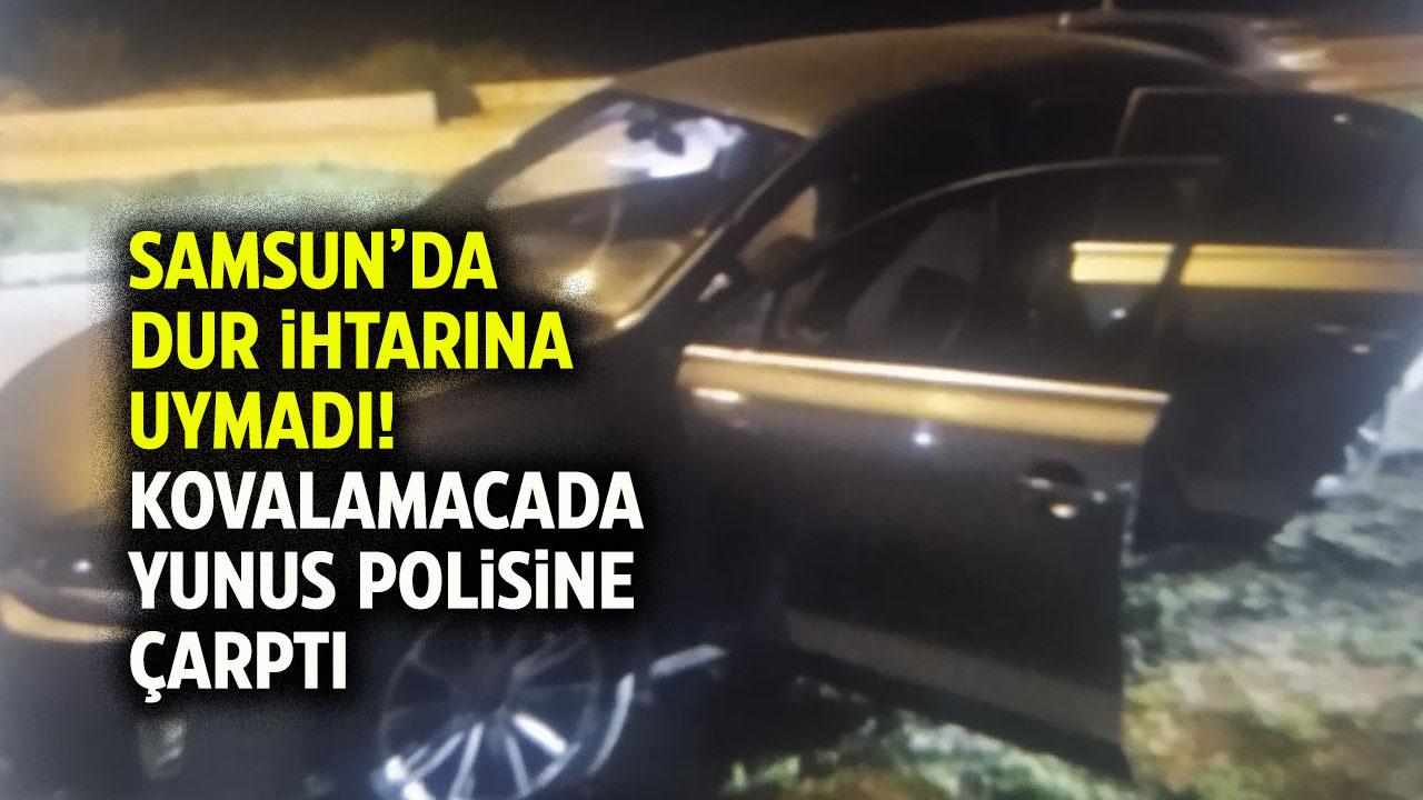 Samsun'da dur ihtarına uymadı! Yunus polisine çarparak yaraladı!