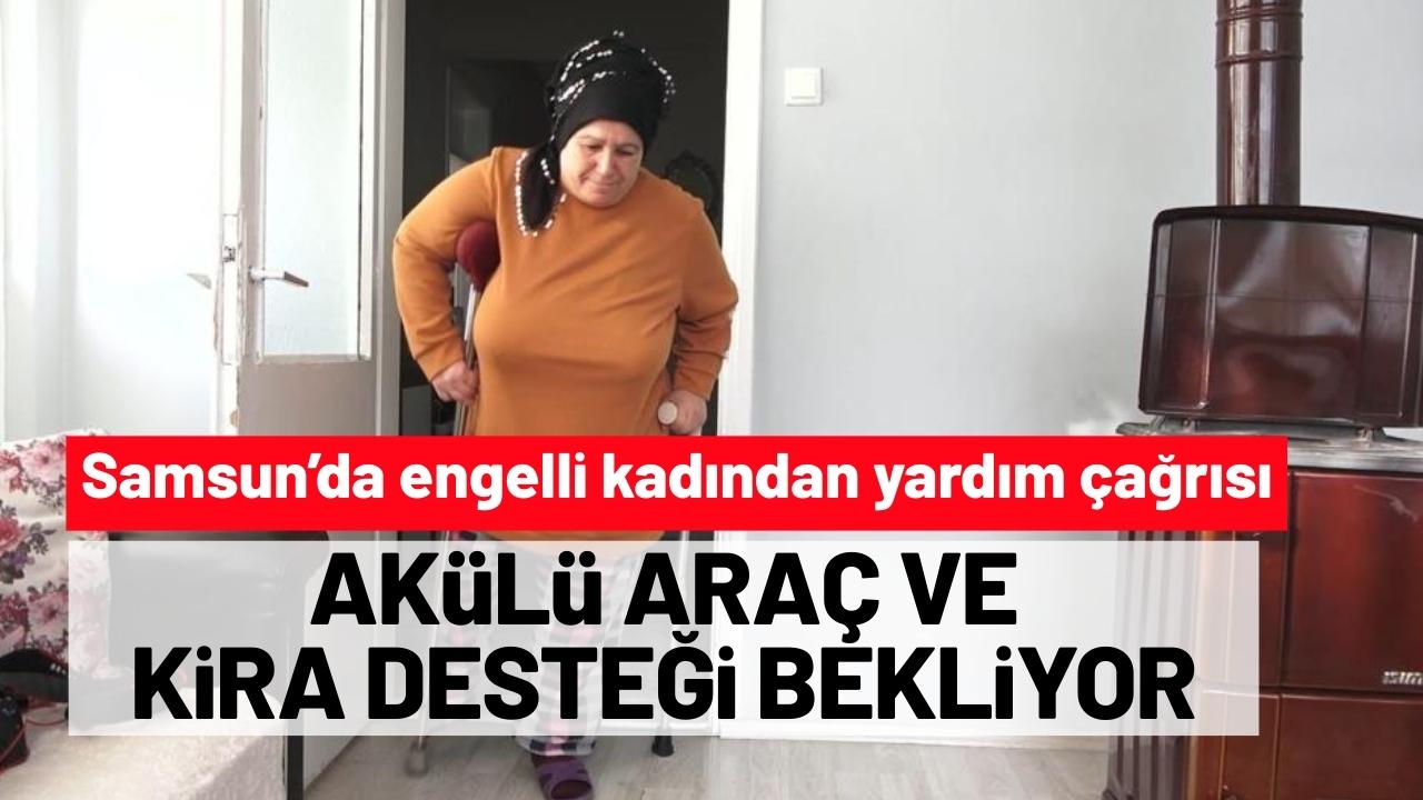 Samsun'da engelli kadından yardım çağrısı