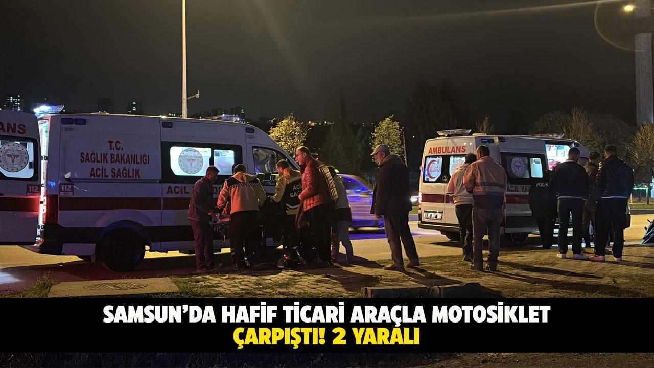 Samsun'da hafif ticari araçla motosiklet çarpıştı! 2 yaralı