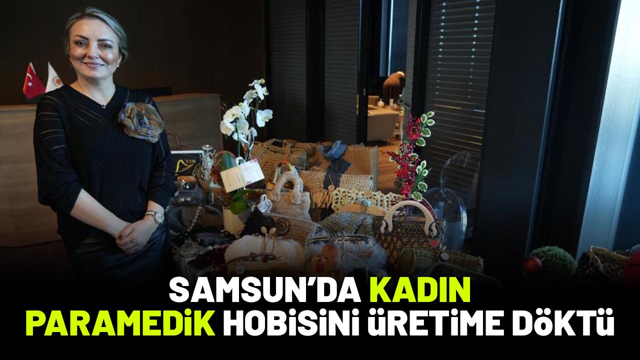 Samsun'da kadın paramedik, hobisini üretime döktü