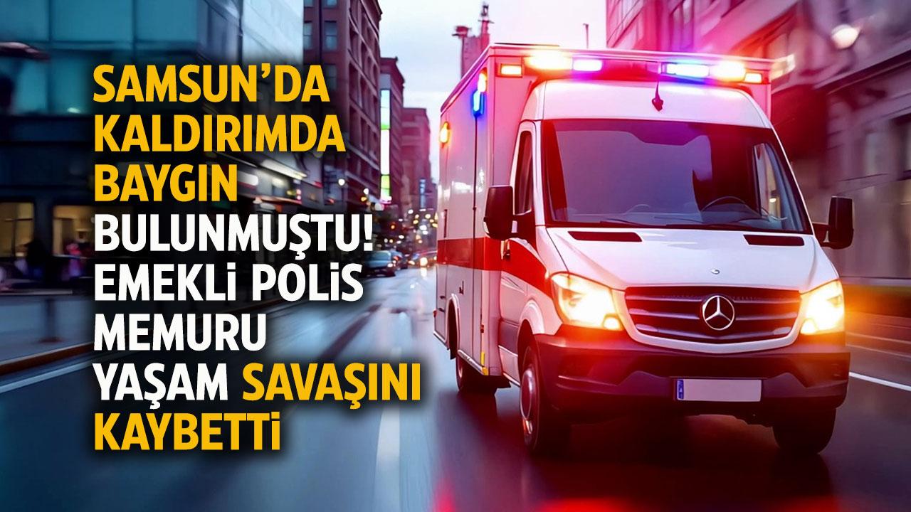 Samsun'da kaldırımda baygın bulunmuştu! Emekli başkomiser hayatını kaybetti
