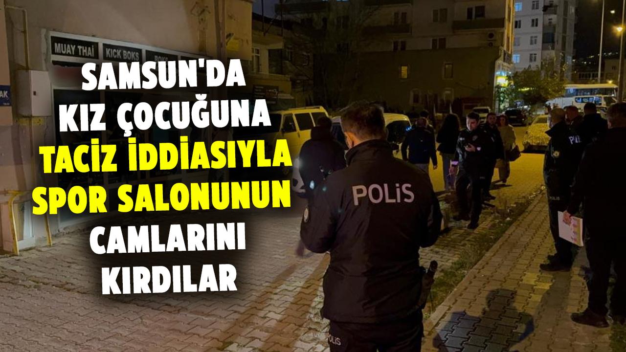 Samsun'da kız çocuğuna taciz iddiasıyla spor salonunun camlarını kırdılar