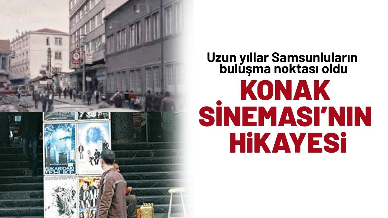 Samsun’da koca bir neslin buluşma noktasıydı: Konak Sineması’nın hikayesi