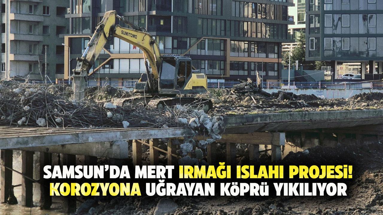 Samsun'da korozyona uğrayan köprü yıkılıyor