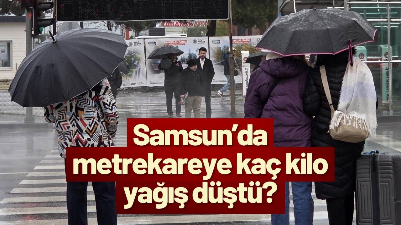 Samsun’da metrekareye kaç kilo yağış düştü?