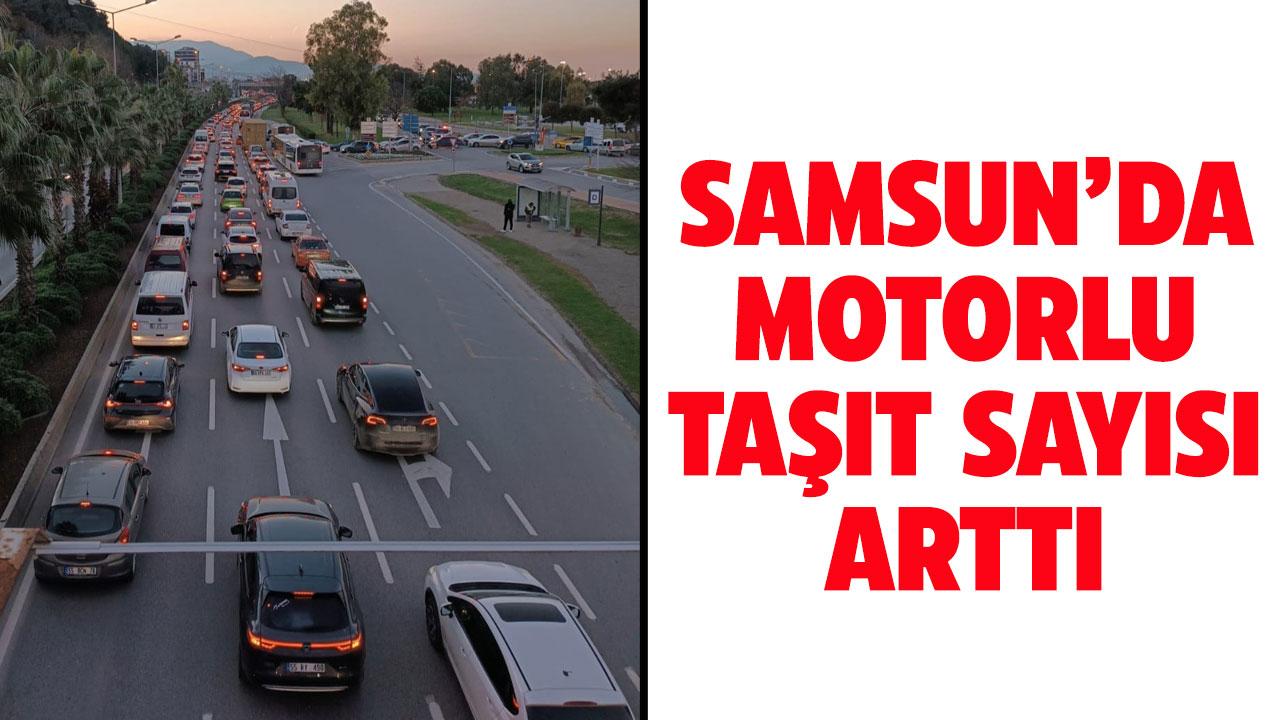Samsun’da motorlu kara taşıtı sayısı arttı
