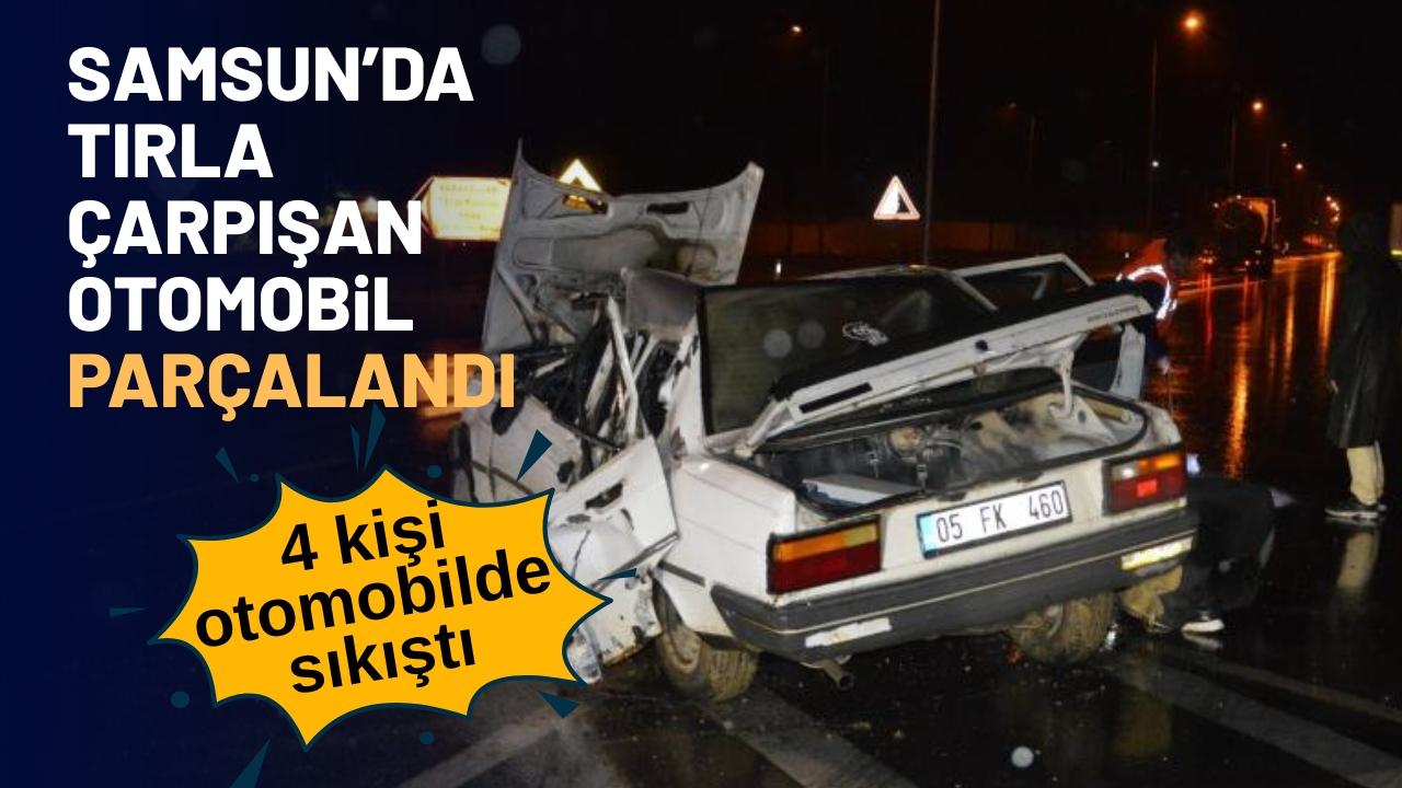 Samsun'da otomobil TIR'a çarptı: 4 kişi araçta sıkıştı