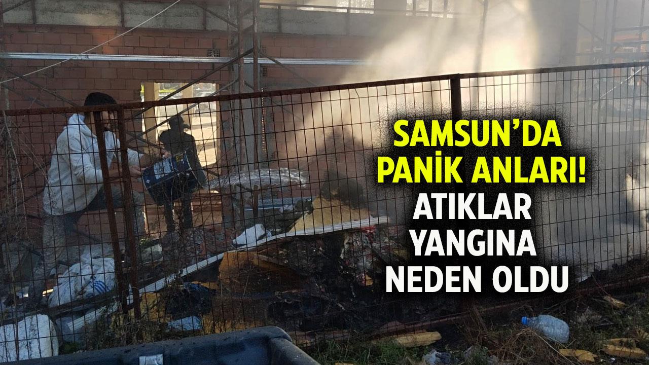 Samsun'da panik anları! İnşaat atıklarını yangına neden oldu