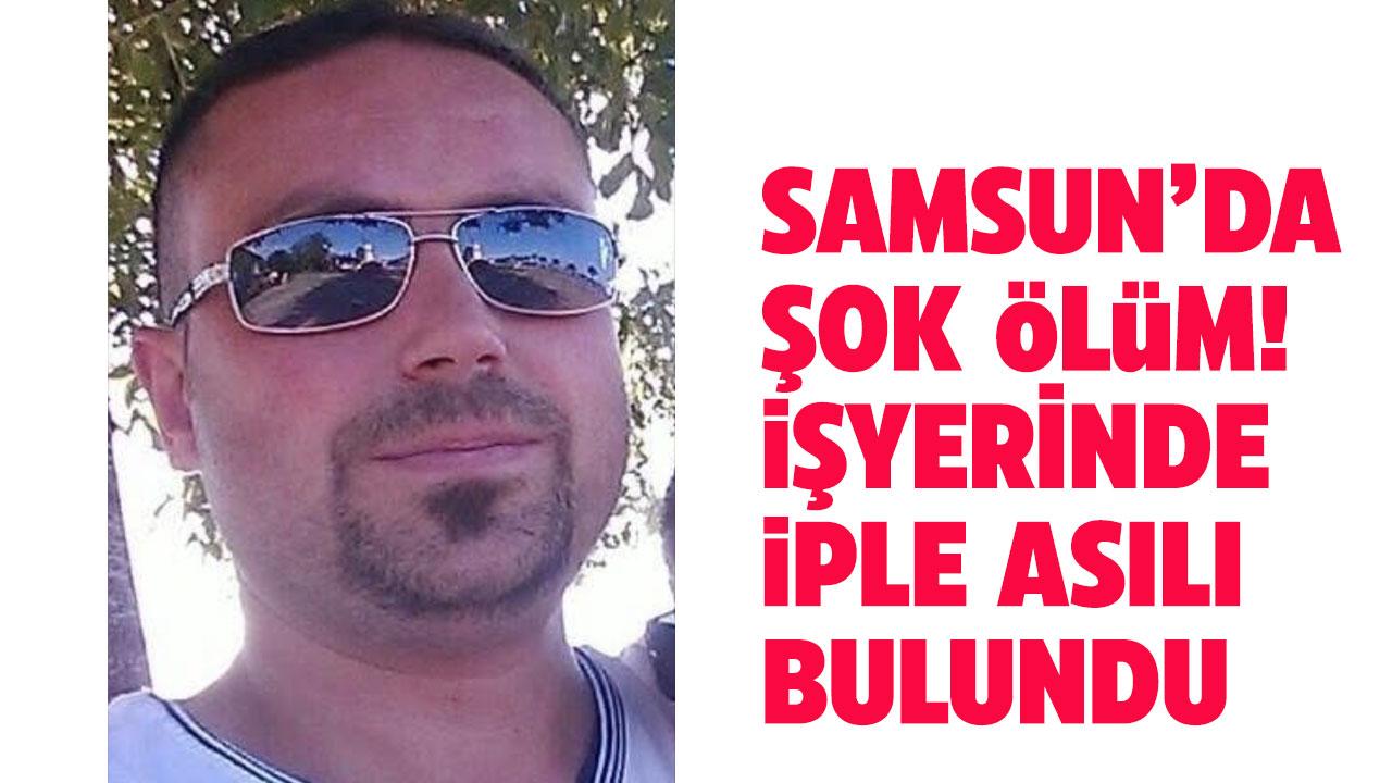Samsun'da şok ölüm! İş yerinin bodrumunda iple asılı halde bulundu