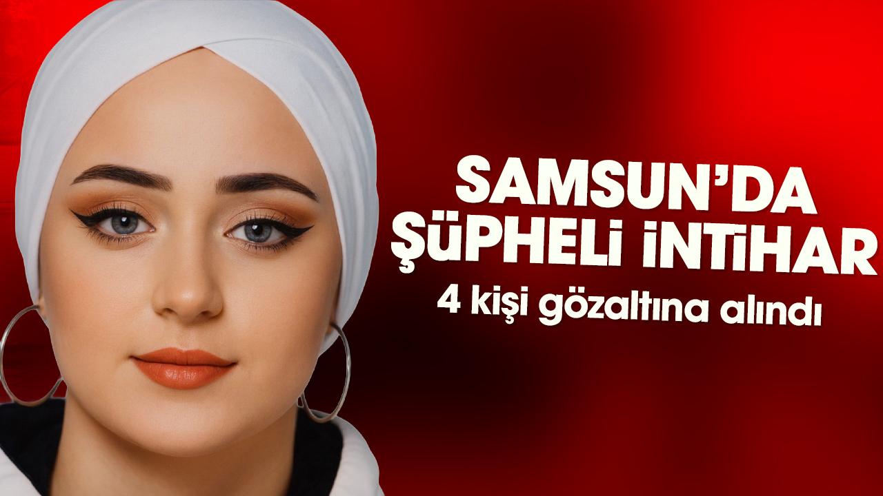 Samsun'da şüpheli intiharla ilgili 4 gözaltı