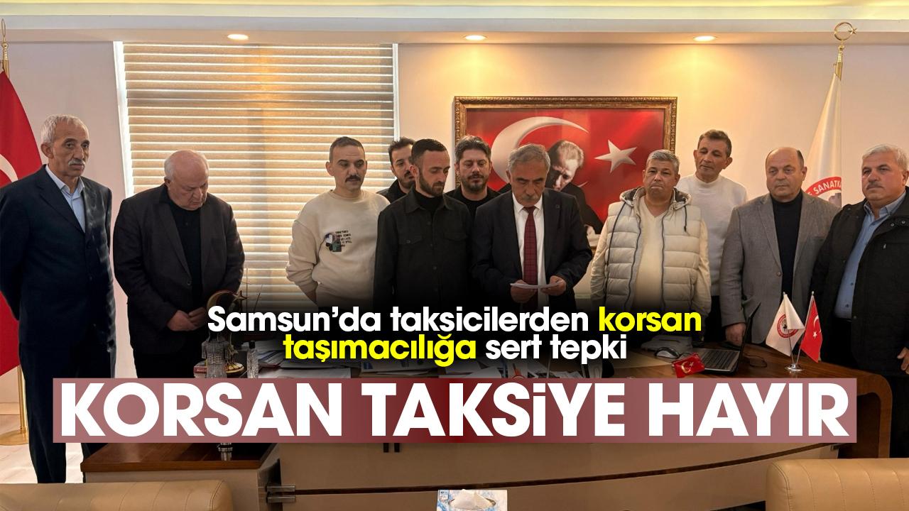 Samsun'da taksicilerden korsan taşımacılığa sert tepki: Korsan Taksiye Hayır!