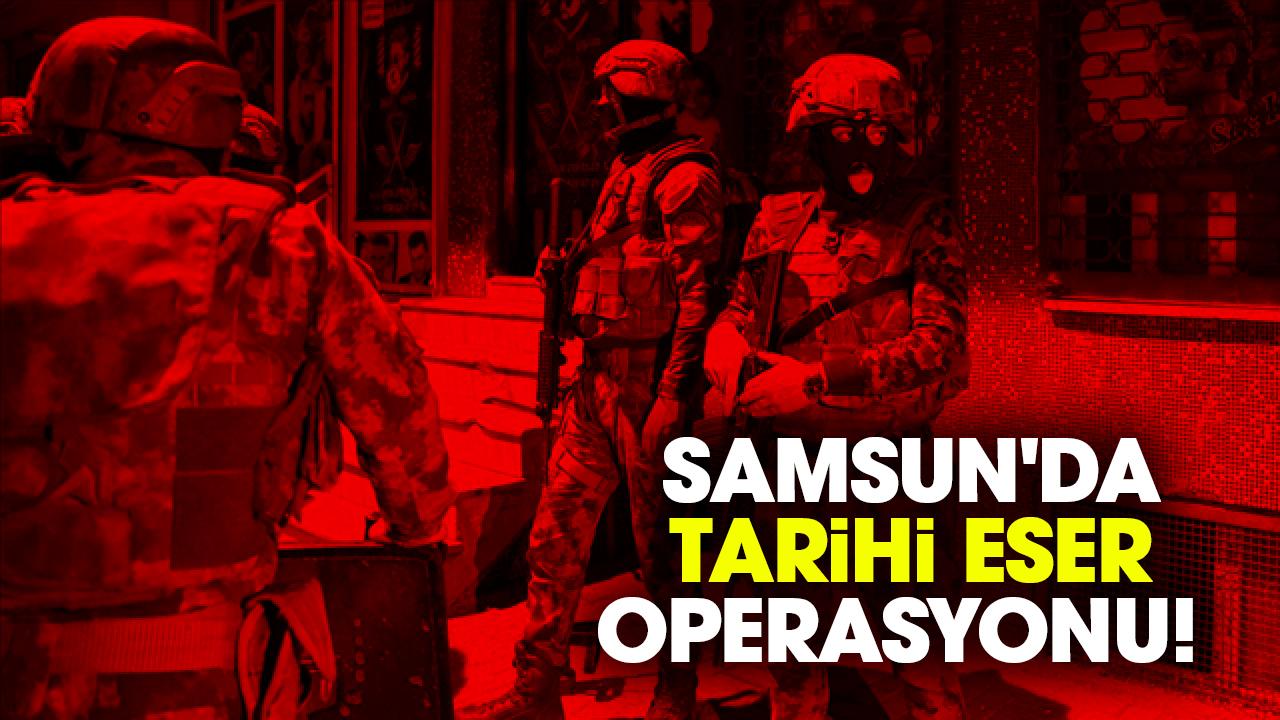 Samsun'da tarihi eser operasyonu!