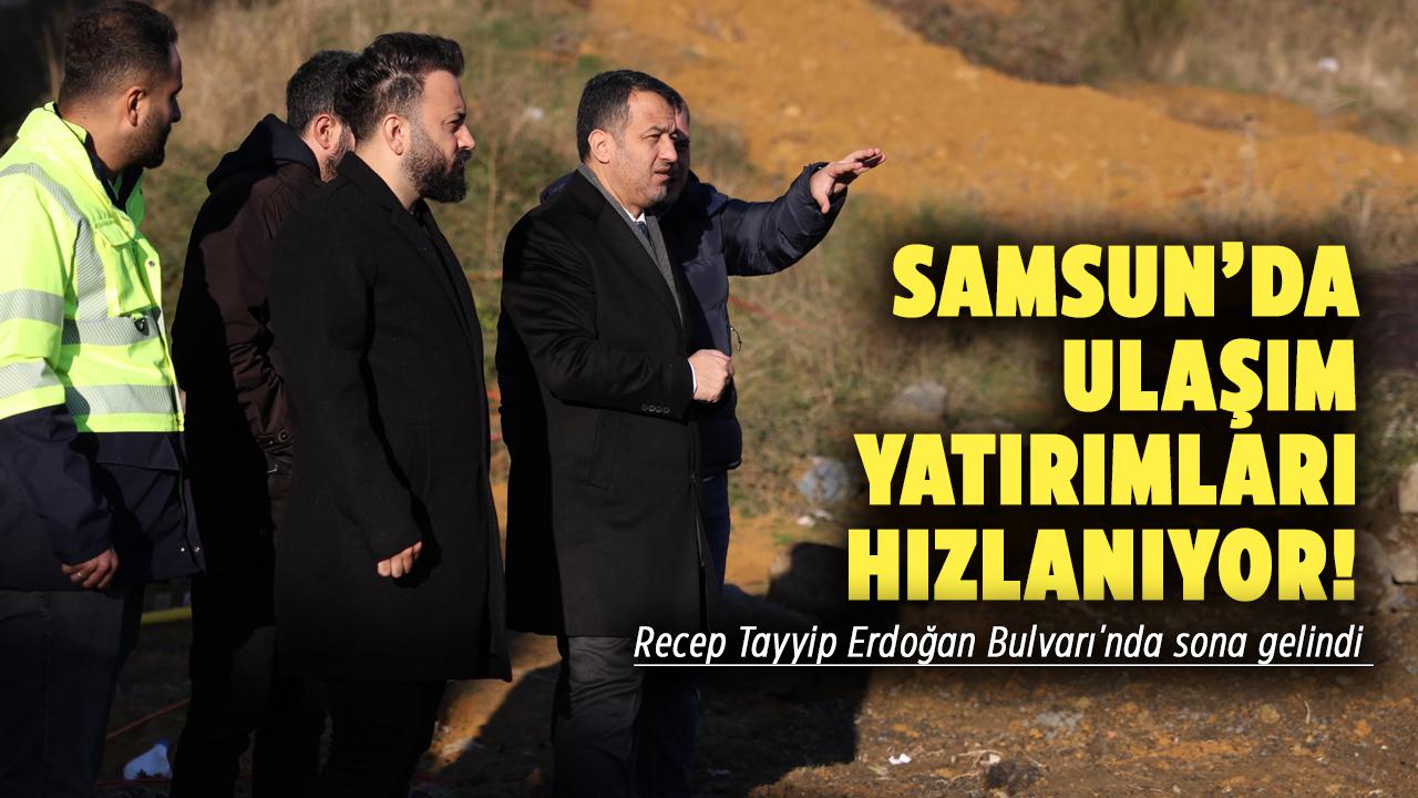 Samsun’da ulaşım yatırımları hızlanıyor! Recep Tayyip Erdoğan Bulvarı'nda sona gelindi