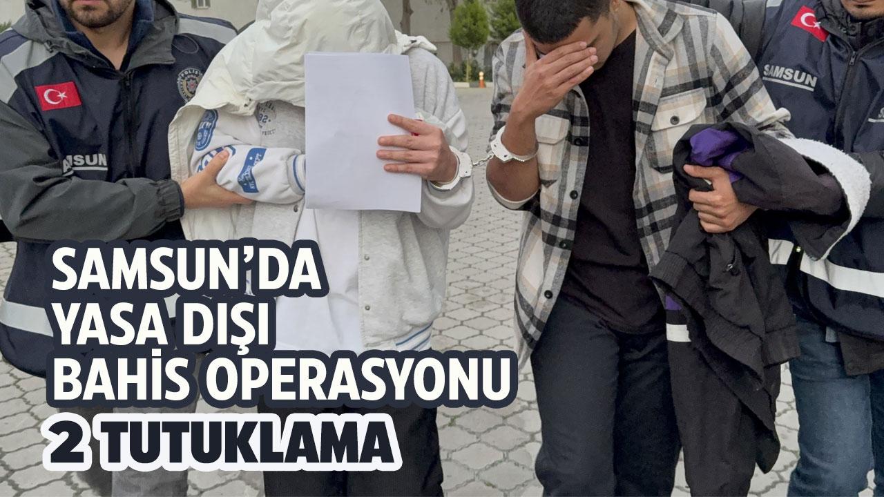 Samsun’da yasa dışı bahis operasyonu! 2 tutuklama