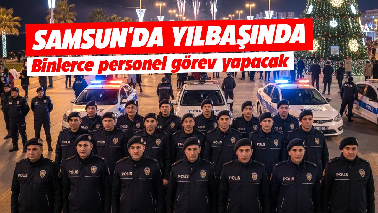 Samsun'da yılbaşı için alınan tedbirler açıklandı! Binlerce personel görev yapacak