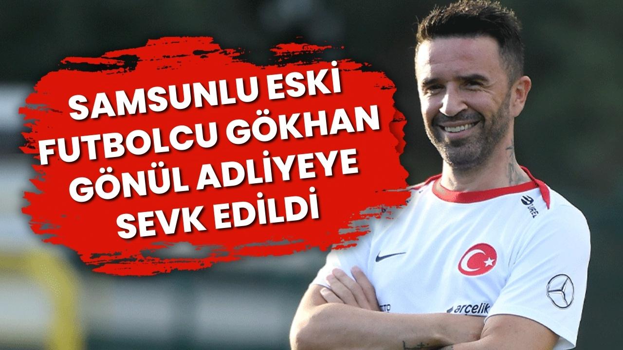 Samsunlu eski futbolcu Gökhan Gönül borsa manipülasyonu soruşturmasında adliyeye sevk edildi