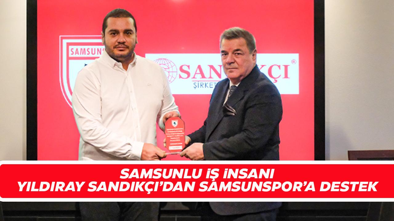 Samsunlu iş insanı Yıldıray Sandıkçı'dan Samsunspor'a destek!