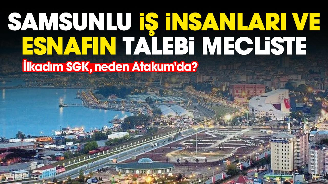 Samsunlu iş iş insanları ve esnafın talebi mecliste