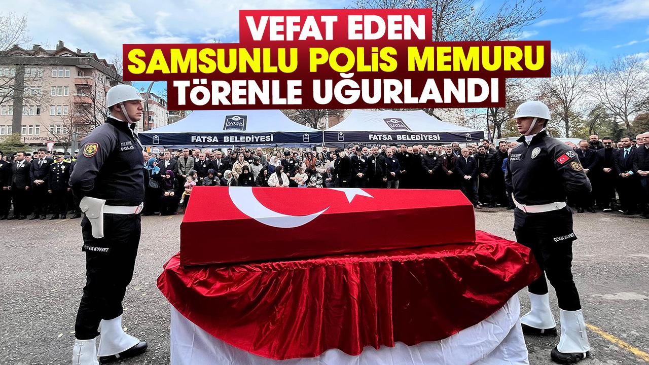 Samsunlu polis memuru Tuncay Ebrinç vefat etti