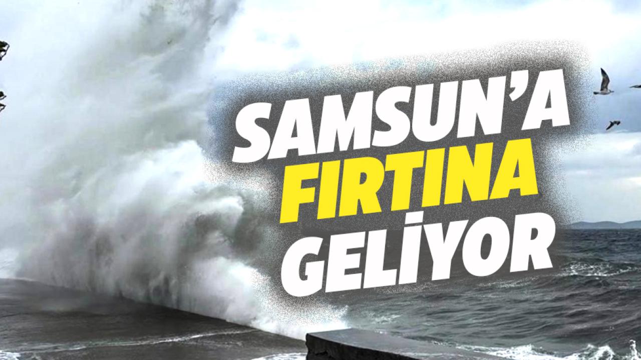 Samsunlular dikkat! Meteoroloji uyardı: Fırtına geliyor