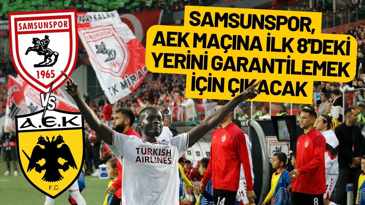 Samsunspor, AEK maçına ilk 8'deki yerini garantilemek için çıkacak