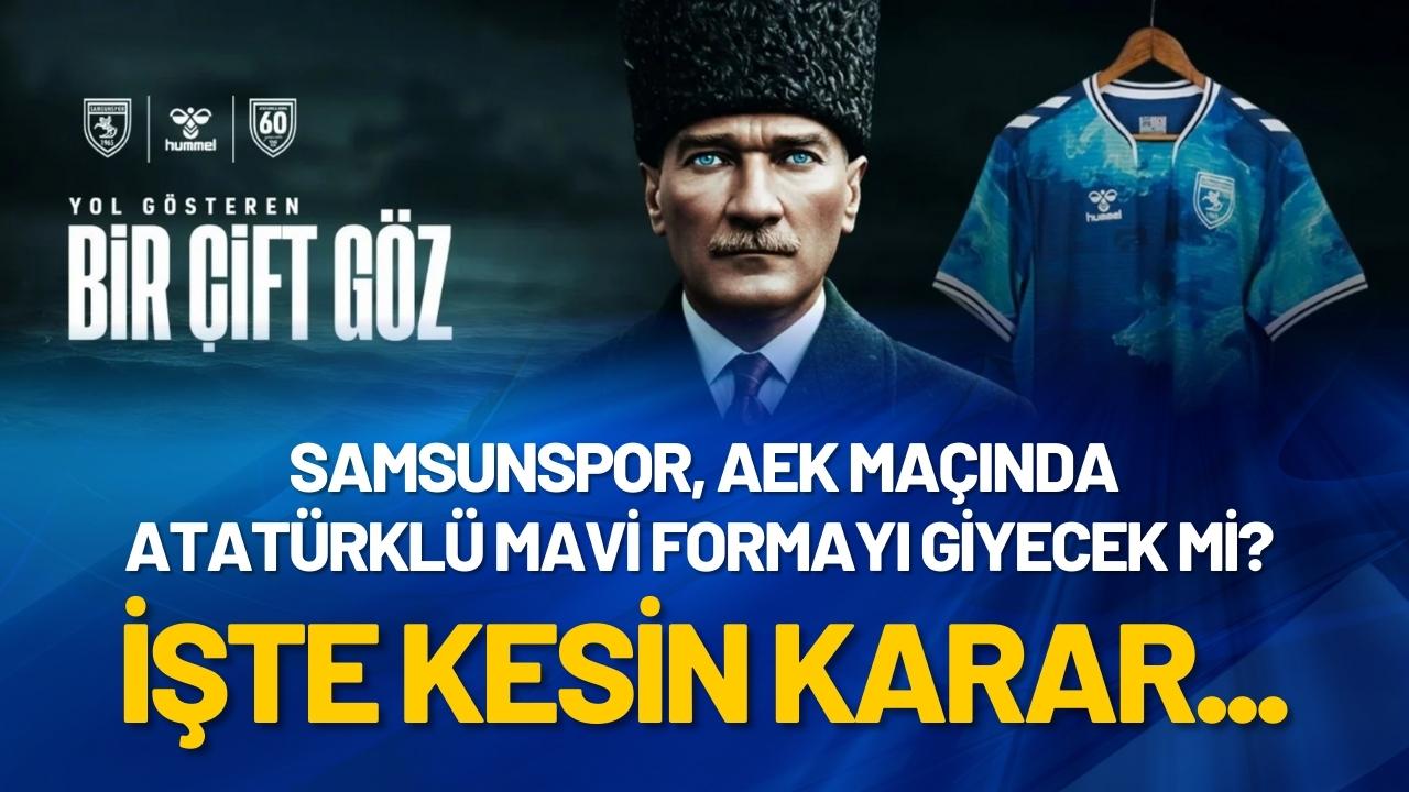 Samsunspor, AEK maçında Atatürklü mavi formayı giyecek mi? İşte kesin karar...