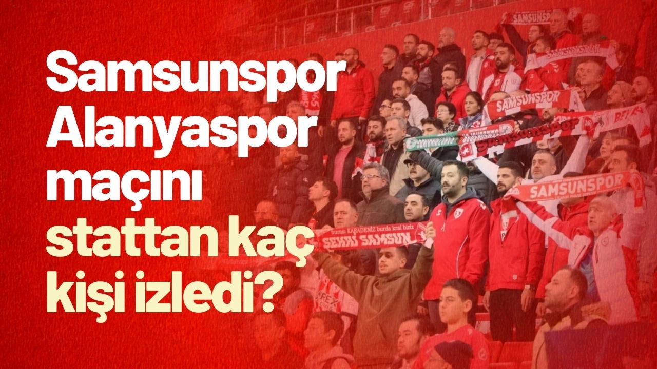 Samsunspor-Alanyaspor maçını stattan kaç kişi izledi?