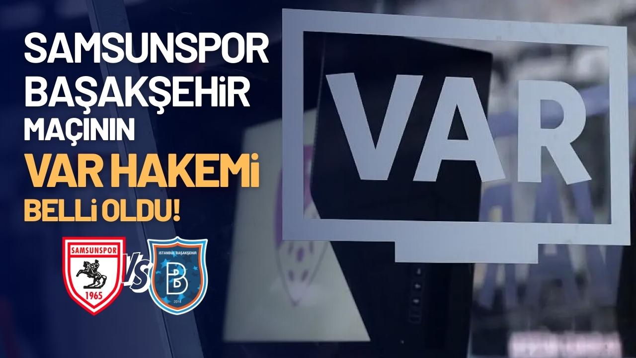 Samsunspor Başakşehir karşılaşmasının VAR hakemi belli oldu