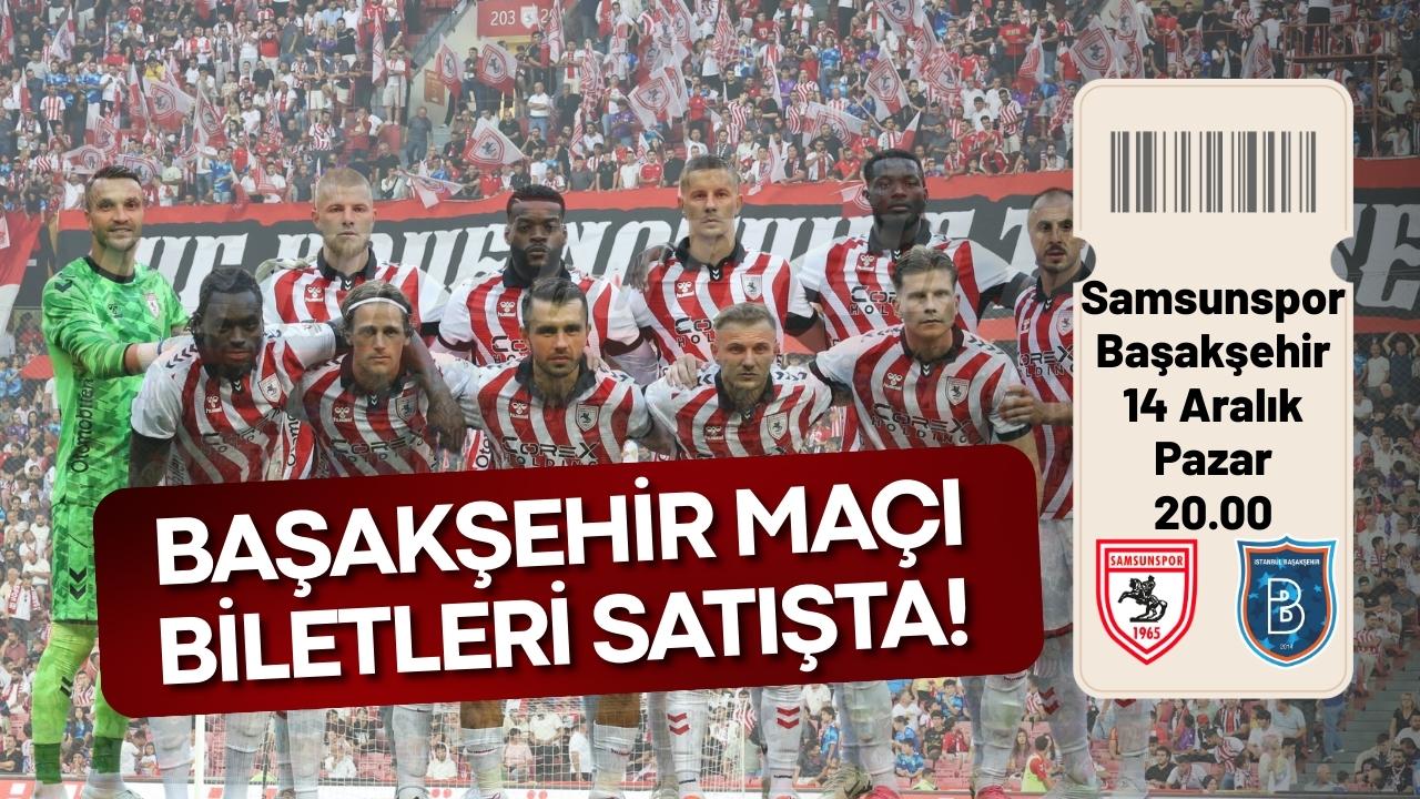 Samsunspor Başakşehir maçı biletleri satışta