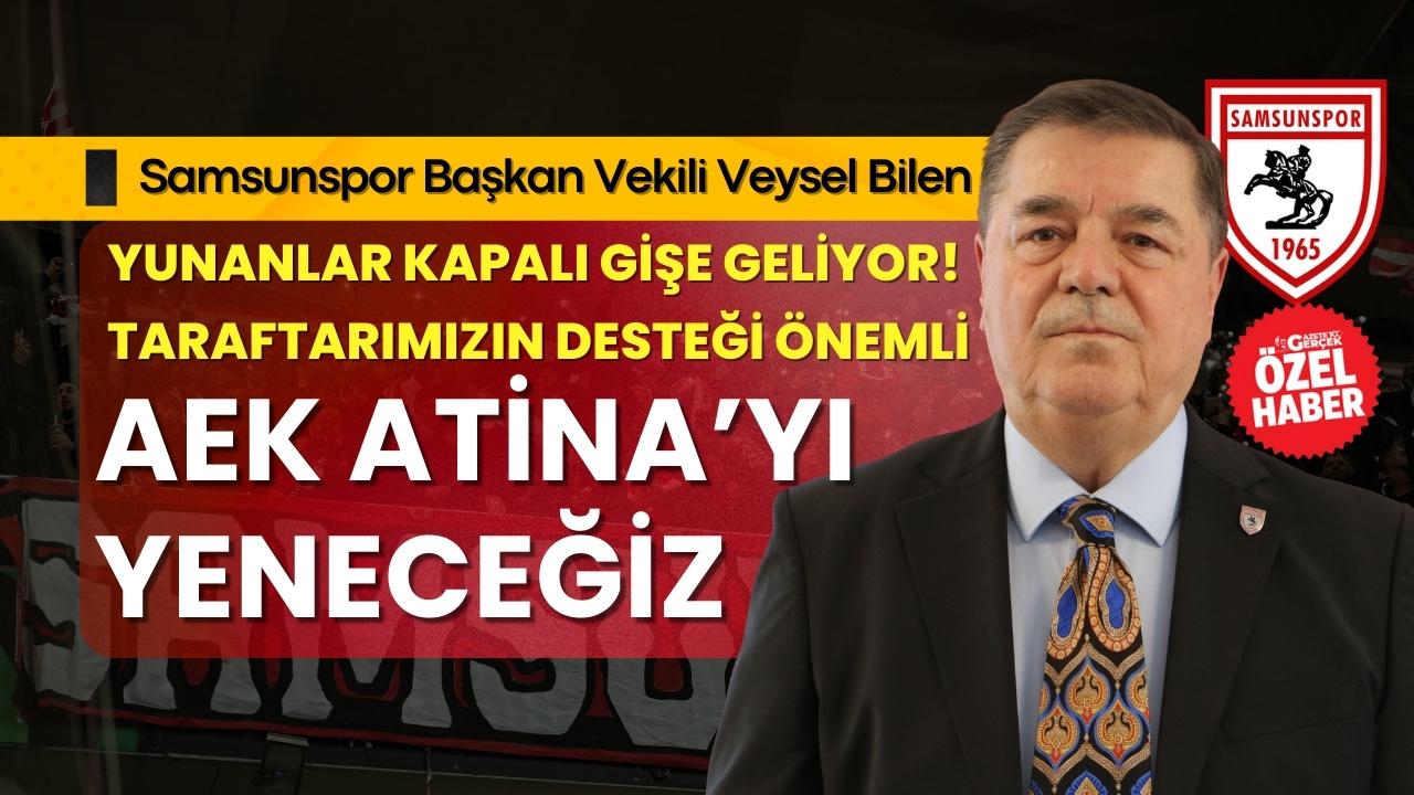 Samsunspor Başkan Vekili Veysel Bilen: AEK Atina'yı yeneceğiz