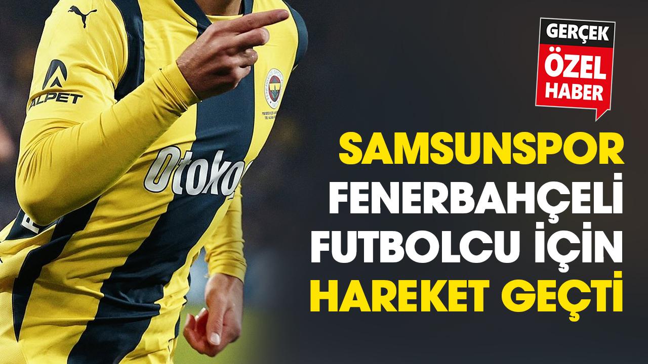 Samsunspor, Fenerbahçeli futbolcu için hareket geçti