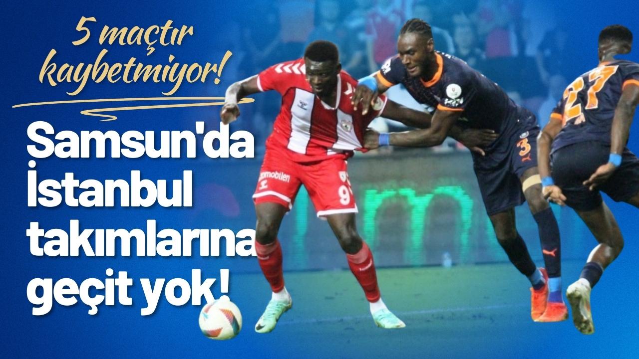 Samsunspor, İstanbul takımlarına Samsun'da 5 maçtır kaybetmiyor!