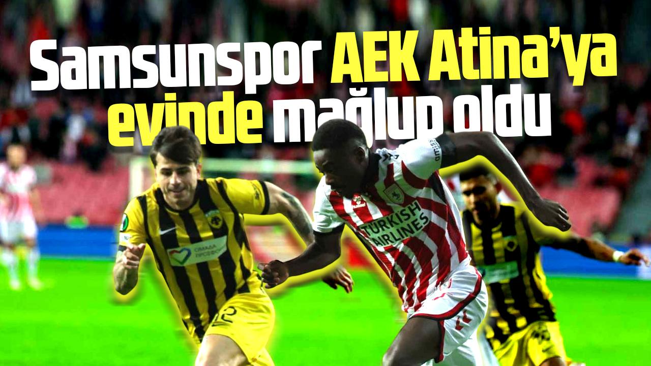 Samsunspor, Konferans Ligi'nde AEK Atina'ya mağlup oldu