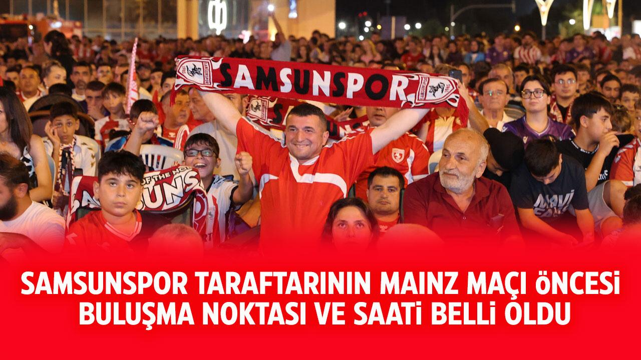 Samsunspor Mainz maçını stadyumda seyredecek taraftarları uyardı! Toplanma yeri ve buluşma saati belli oldu.