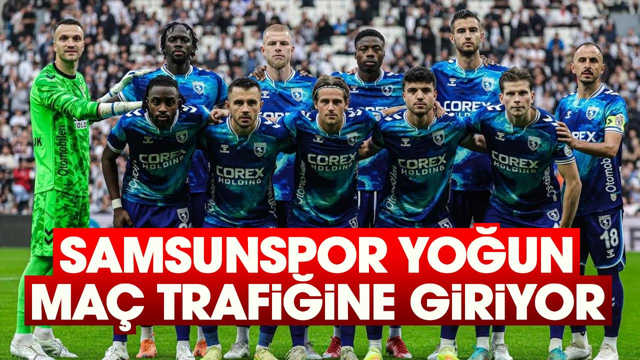 Samsunspor yoğun maç trafiğine giriyor