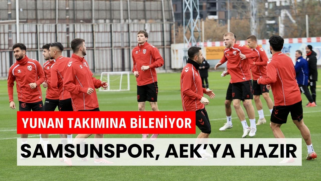Samsunspor Yunan takımı AEK maçının hazırlıklarını tamamladı