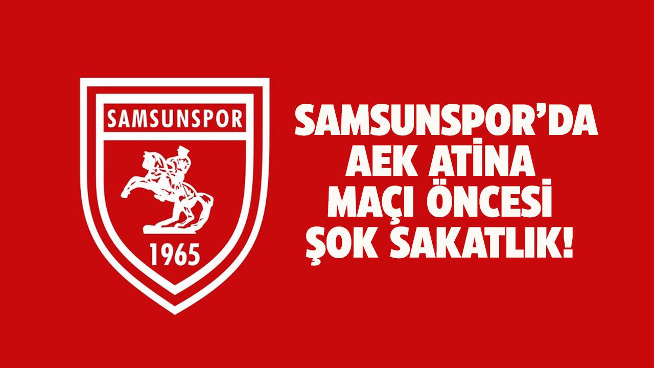 Samsunspor'da AEK Atina FC maçı öncesi şok sakatlık