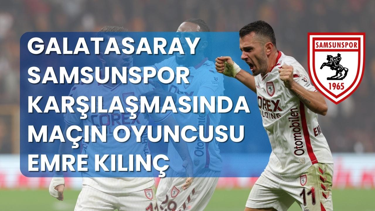 Samsunspor'da Emre Kılınç Galatasaray karşılaşmasında maçın oyuncusu seçildi