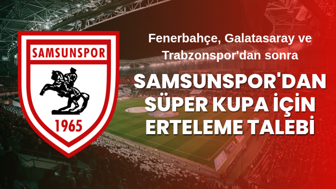 Samsunspor'dan Süper Kupa için erteleme talebi