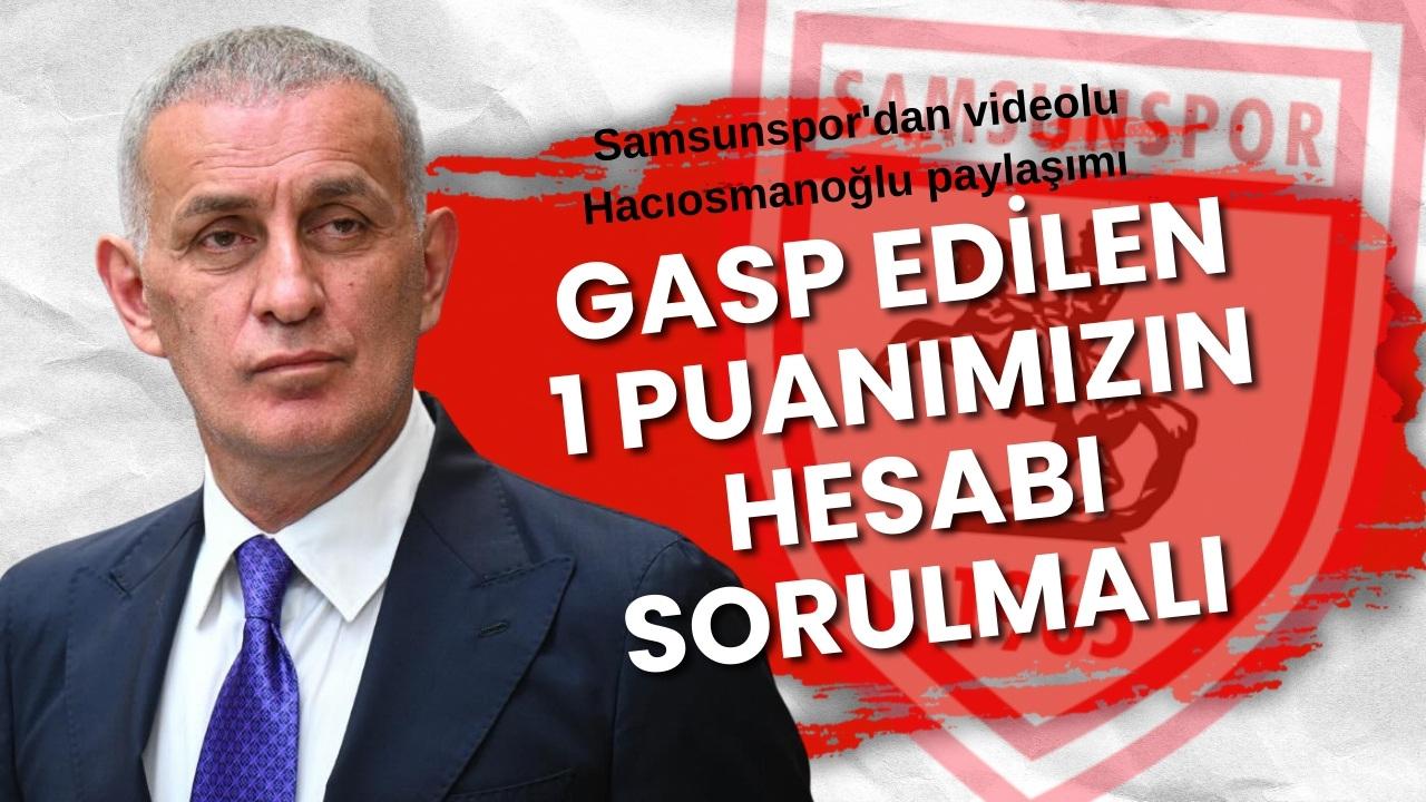 Samsunspor'dan videolu İbrahim Hacıosmanoğlu paylaşımı: Gasp edilen 1 puanımızın hesabı sorulmalı
