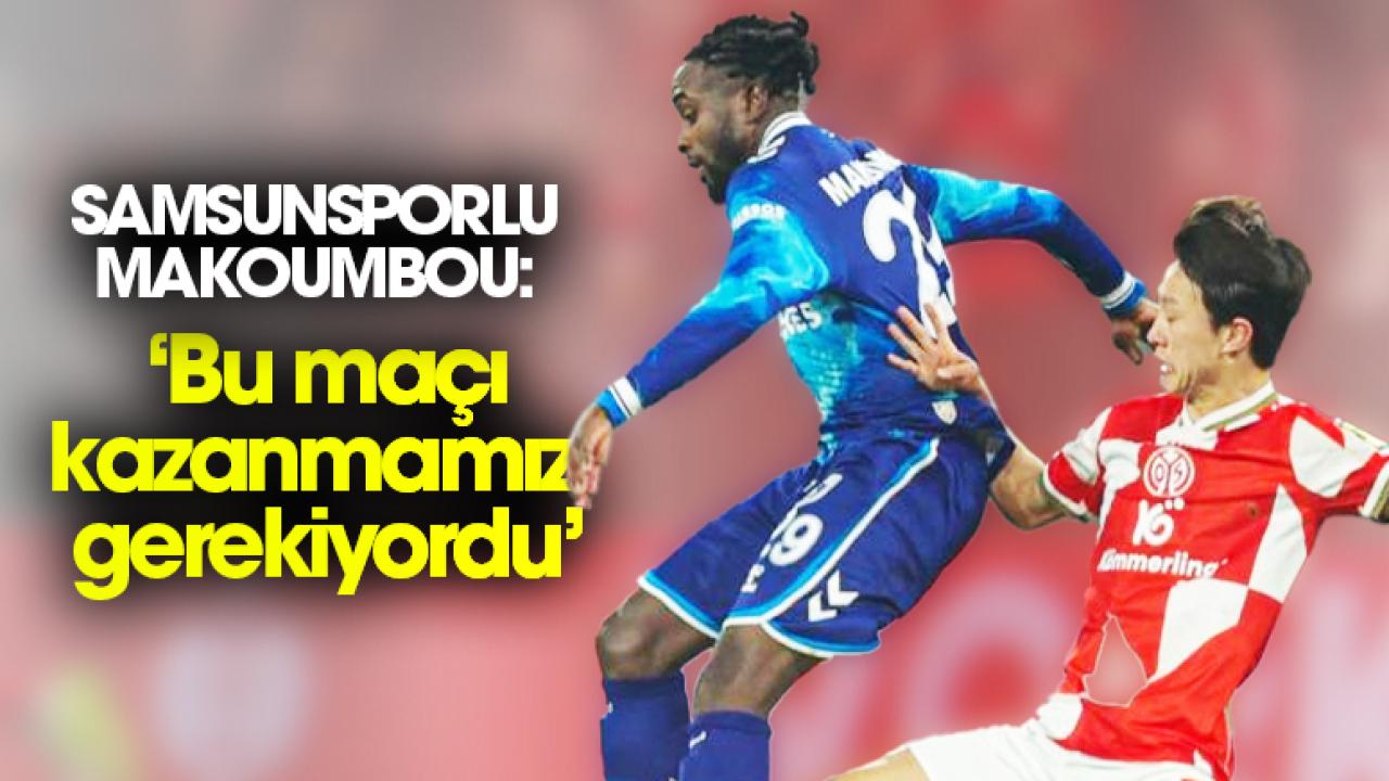Samsunsporlu Makoumbou: Bu maçı kazanmamız gerekiyordu