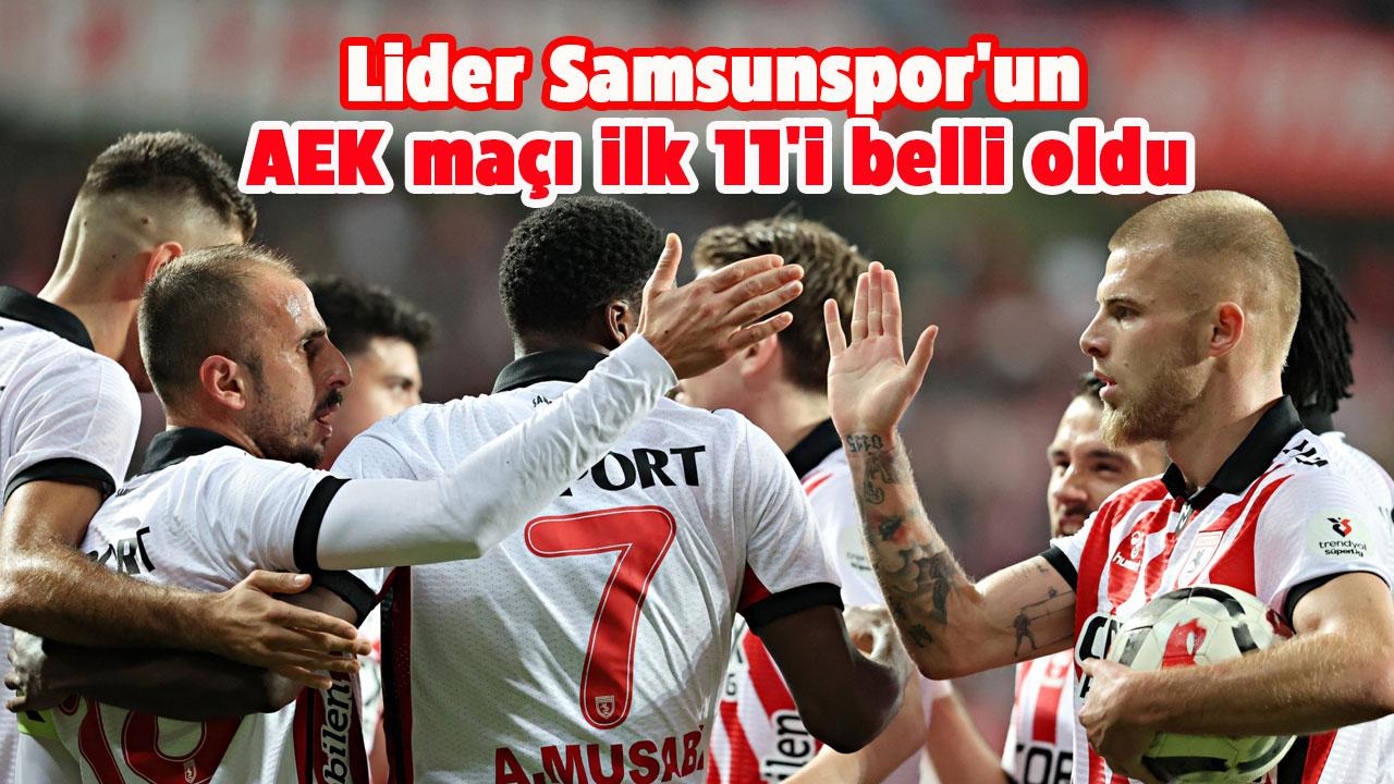 Samsunspor'un AEK Atina maçındaki ilk 11'i açıklandı