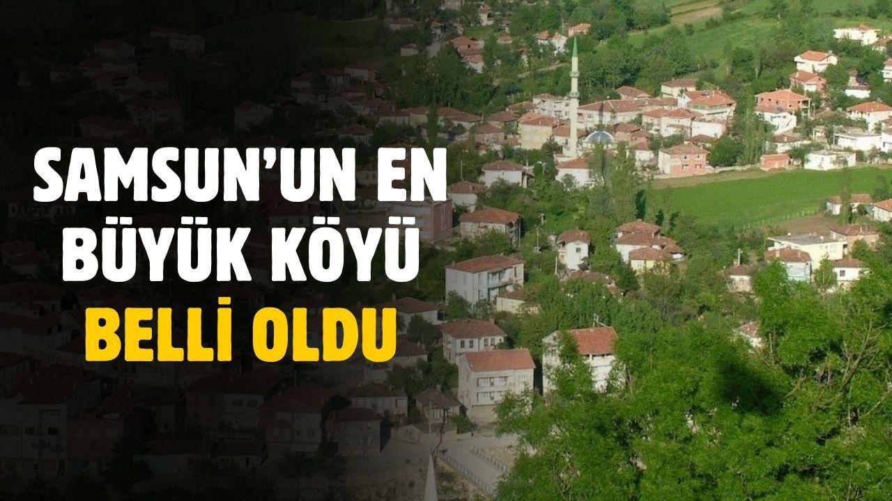 Samsun'un en büyük köyü belli oldu