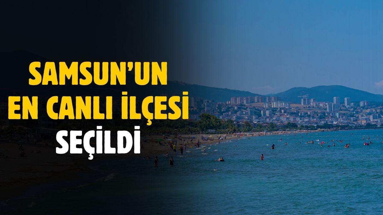 Samsun'un en canlı ilçesi belli oldu