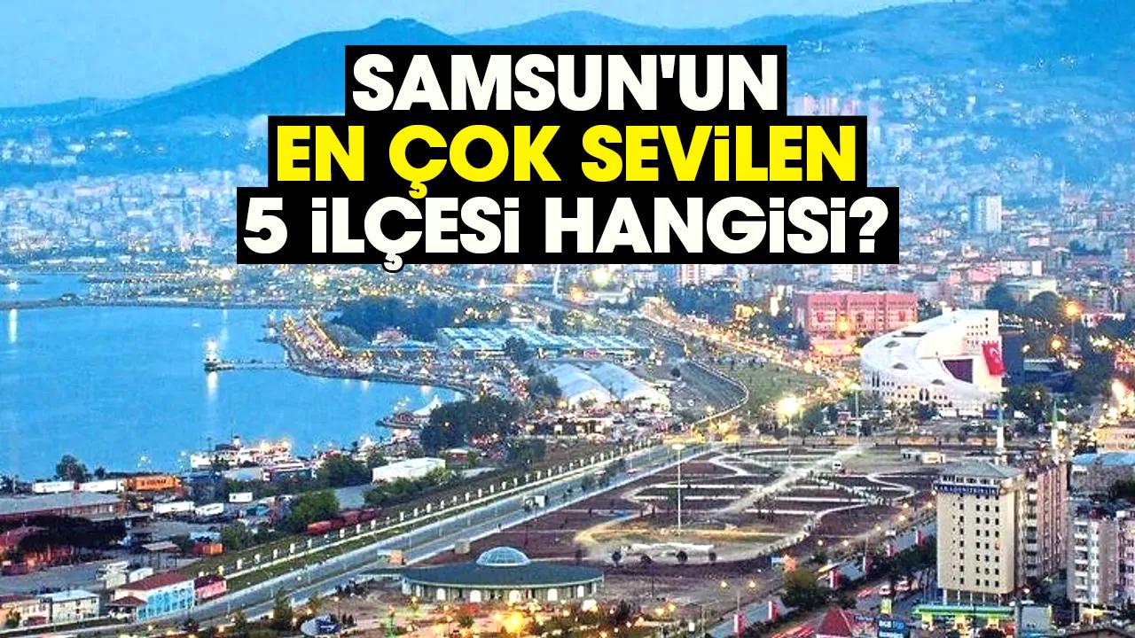 Samsun'un en çok sevilen 5 ilçesi hangisi?