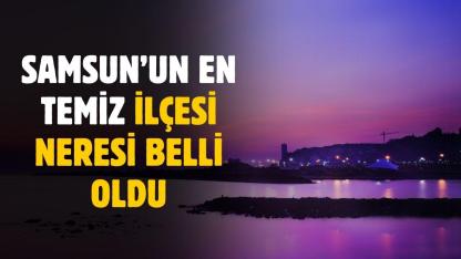 Samsun'un en temiz ilçesi belli oldu